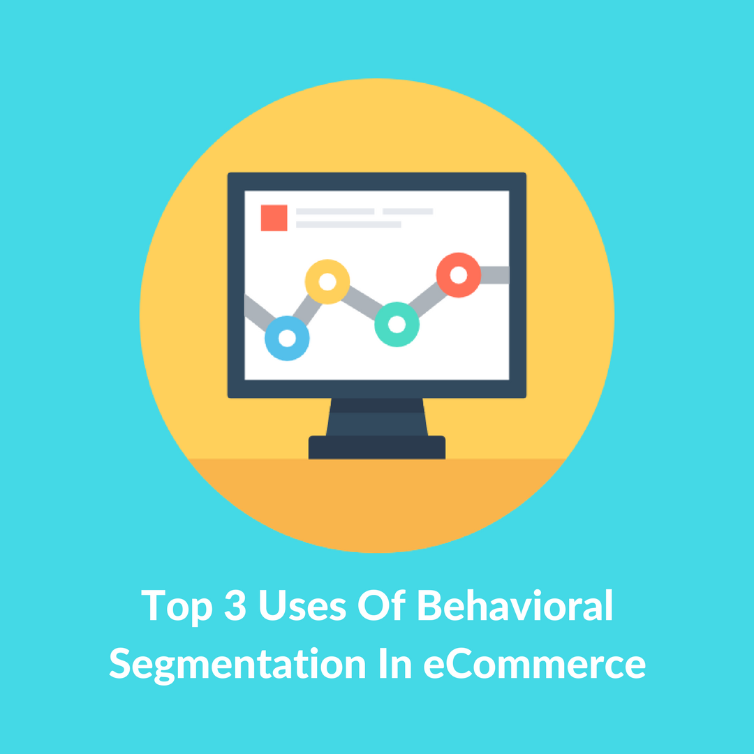 Trying to Improve Your Customers' Interaction With Your Online Store? Find Out How Behavioral Segmentation Marketing and Targeting Can Save You Months!
