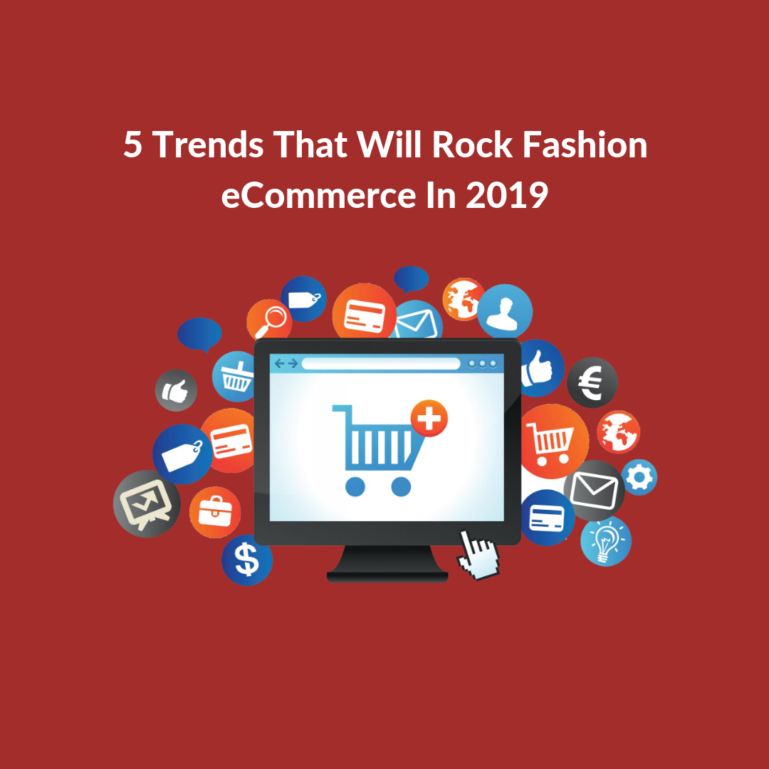 Fashion eCommerce trends in 2019 will primarily be fueled by consumer’s desires and expectations. Their tastes will define the trends of the coming years.
