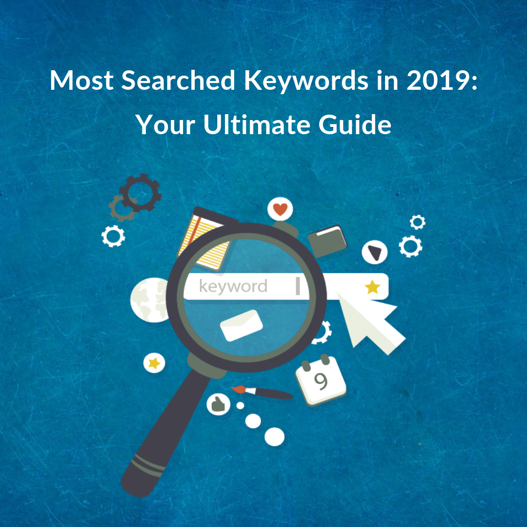 Most Searched Keywords In 2019 Your Ultimate Guide Perzonalization