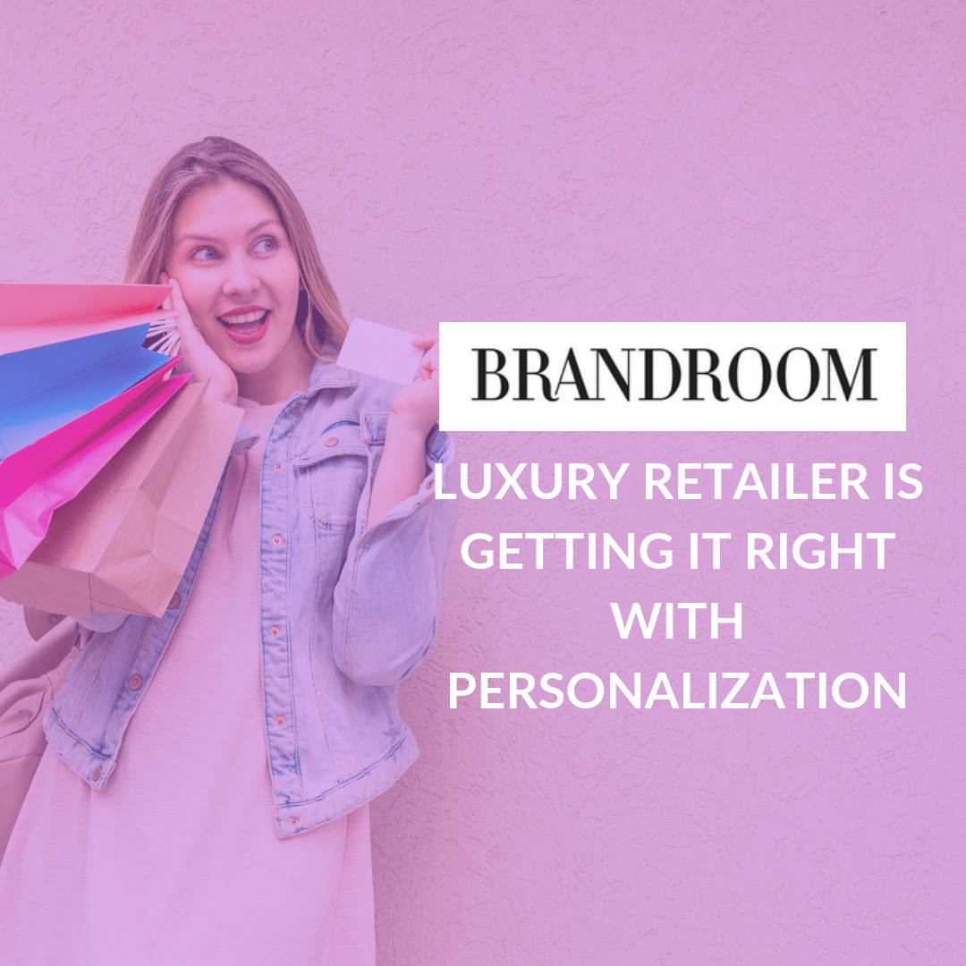 Learn how, luxury retailer BrandRoom is getting it right with personalization.