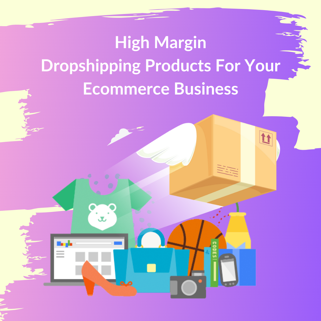 High margin dropshipping products with the right choices, its availability, location and timing can give you a sustained profit in online retail business.