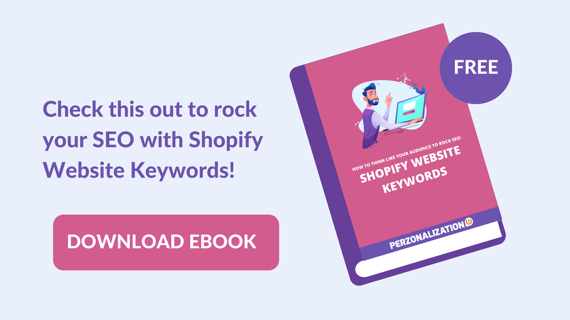 A successful selection of Shopify website keywords will not only get you increased traffic to your website but will also result in increased conversions. Discover more in this free eBook!