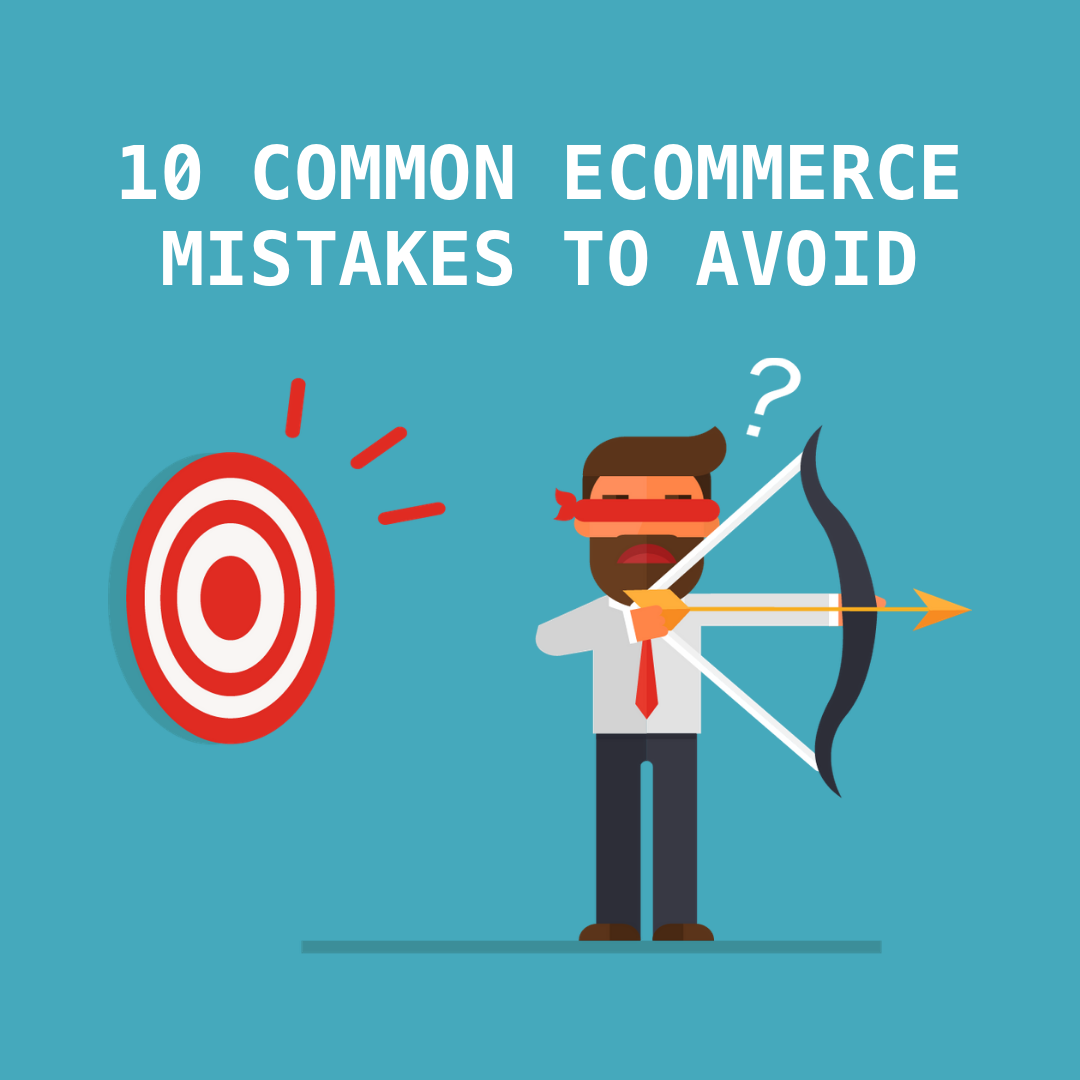 10 Common Ecommerce Mistakes And How To Avoid Them In 2022