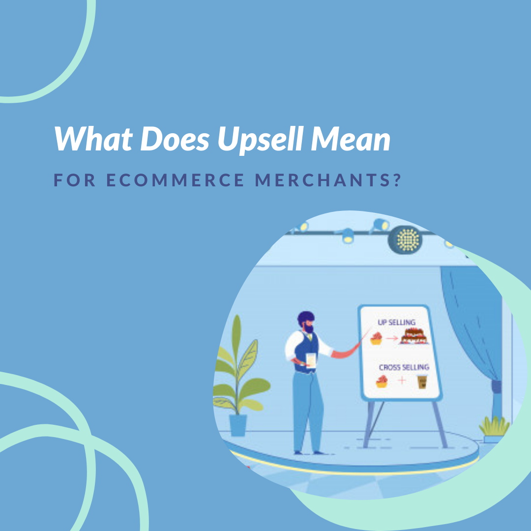 What Does Upsell Mean for eCommerce Merchants? With upselling, an online retailer can both increase average order value and revenues. Explore more!