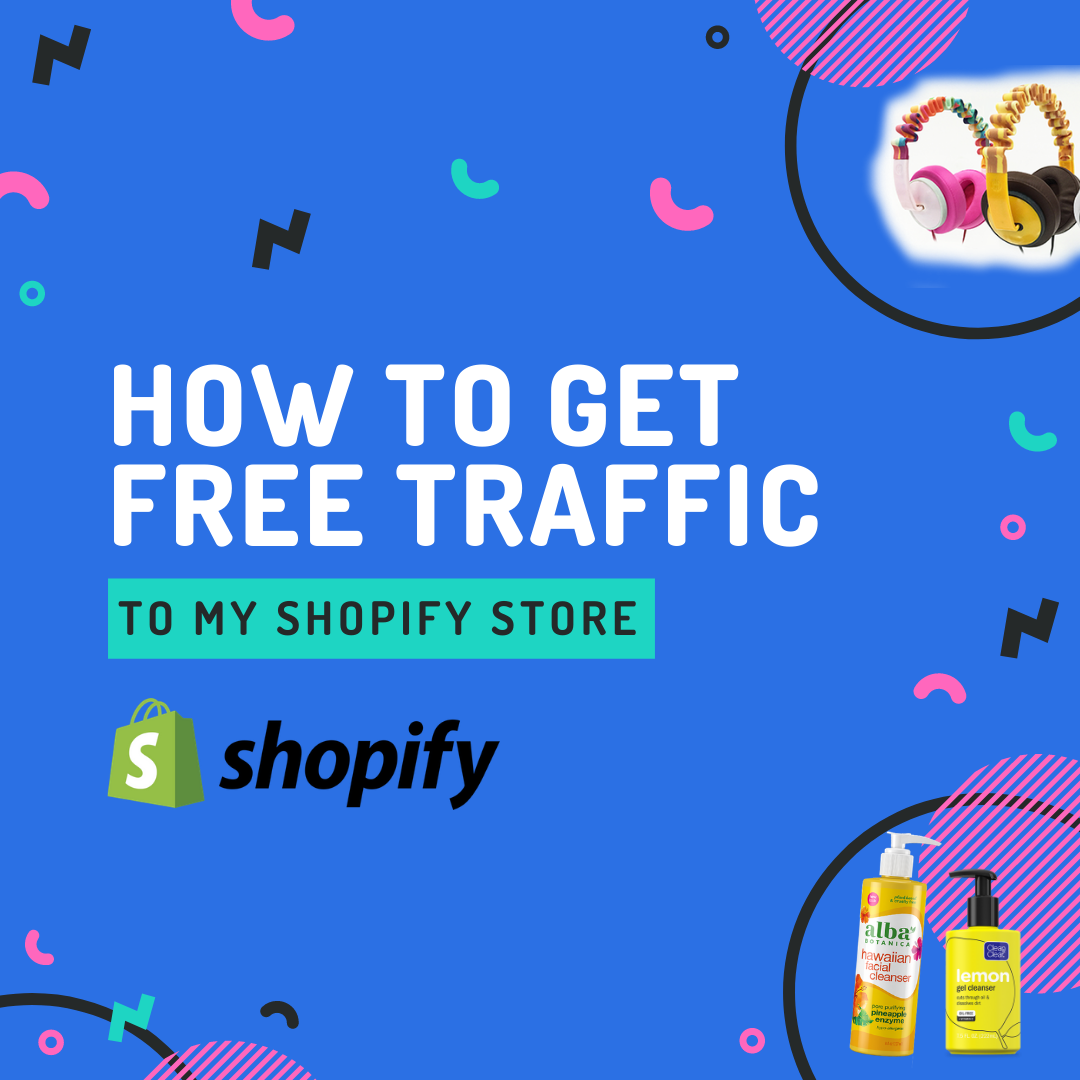 how to get free traffic to my shopify store